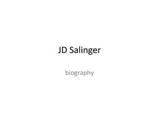 JD Salinger
biography
 