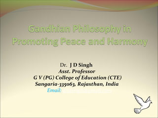 Dr. J D Singh
Asst. Professor
G V (PG) College of Education (CTE)
Sangaria-335063, Rajasthan, India
Email: drjdsingh@gmail.com
 