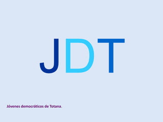 JDT
Jóvenes democráticos de Totana.
 