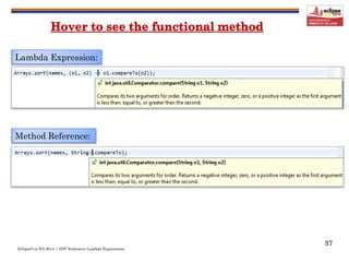 EclipseCon NA 2014 | JDT Embraces Lambda Expressions
37
Lambda Expression:
Method Reference:
 
