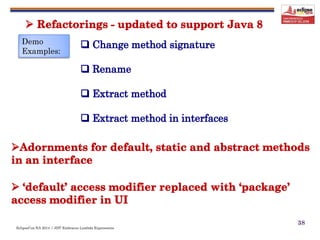 EclipseCon NA 2014 | JDT Embraces Lambda Expressions
38
Demo
Examples:
 