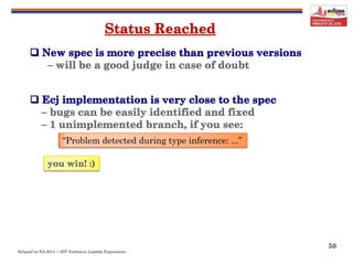 EclipseCon NA 2014 | JDT Embraces Lambda Expressions
50
“Problem detected during type inference: ...”
 