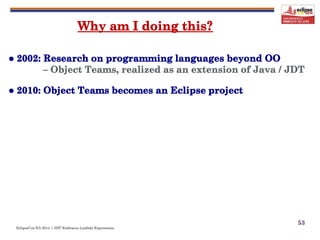 EclipseCon NA 2014 | JDT Embraces Lambda Expressions
53
 