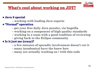 EclipseCon NA 2014 | JDT Embraces Lambda Expressions
59
 