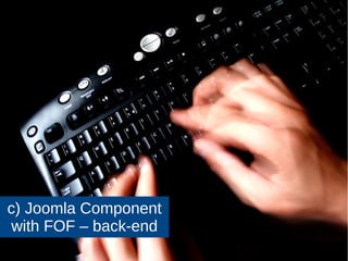 10 
RAD/ FOF/ F0F ? 
● FOF (F O F) 
– Akeeba etc 
● RAD – FOF implementation 
– In Joomla core since 3.2 
● F0F (F zero F) – Fork of FOF 
– Akeeba etc 
JJoooommllaaddaayy UUKK 22001144 
 