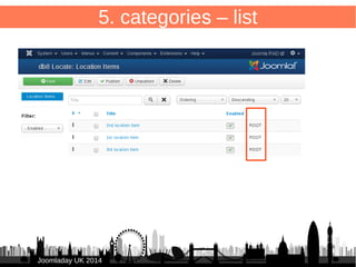 48 
5. categories – toolbar 
/administrator/components/com_db8locate/toolbar.php 
● <?php 
defined('_JEXEC') or die(); 
class Db8locateToolbar extends FOFToolbar { 
public function Db8locateHelperRenderSubmenu($vName) { 
return $this->renderSubmenu($vName); 
} 
public function renderSubmenu($vName = null) { 
if (is_null($vName)) { 
$vName = $this->input->getCmd('view', 'cpanel'); 
} 
$this->input->set('view', $vName); 
parent::renderSubmenu(); 
$toolbar = FOFToolbar::getAnInstance($this->input->getCmd('option', 
'com_db8locate'), $this->config); 
$toolbar->appendLink(Jtext::_('COM_DB8LOCATE_SUBMENU_CATEGORIES'), 
'index.php?option=com_categories&extension=com_db8locate', $vName == 
'categories'); 
} 
JJoooommllaaddaayy UUKK 22001144 
} 
 