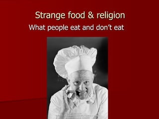 Strange food & religion What people eat and don’t eat 