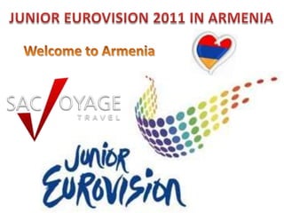 JUNIOR EUROVISION 2011 IN ARMENIA Welcome to Armenia 