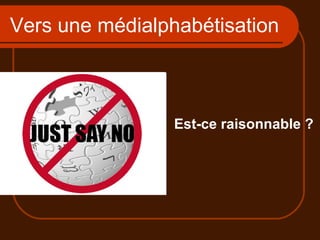Vers une médialphabétisation Est-ce raisonnable ? 