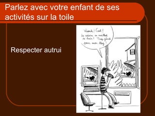 Parlez avec votre enfant de ses activités sur la toile Respecter autrui 