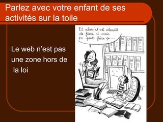 Parlez avec votre enfant de ses activités sur la toile Le web n’est pas une zone hors de la loi 
