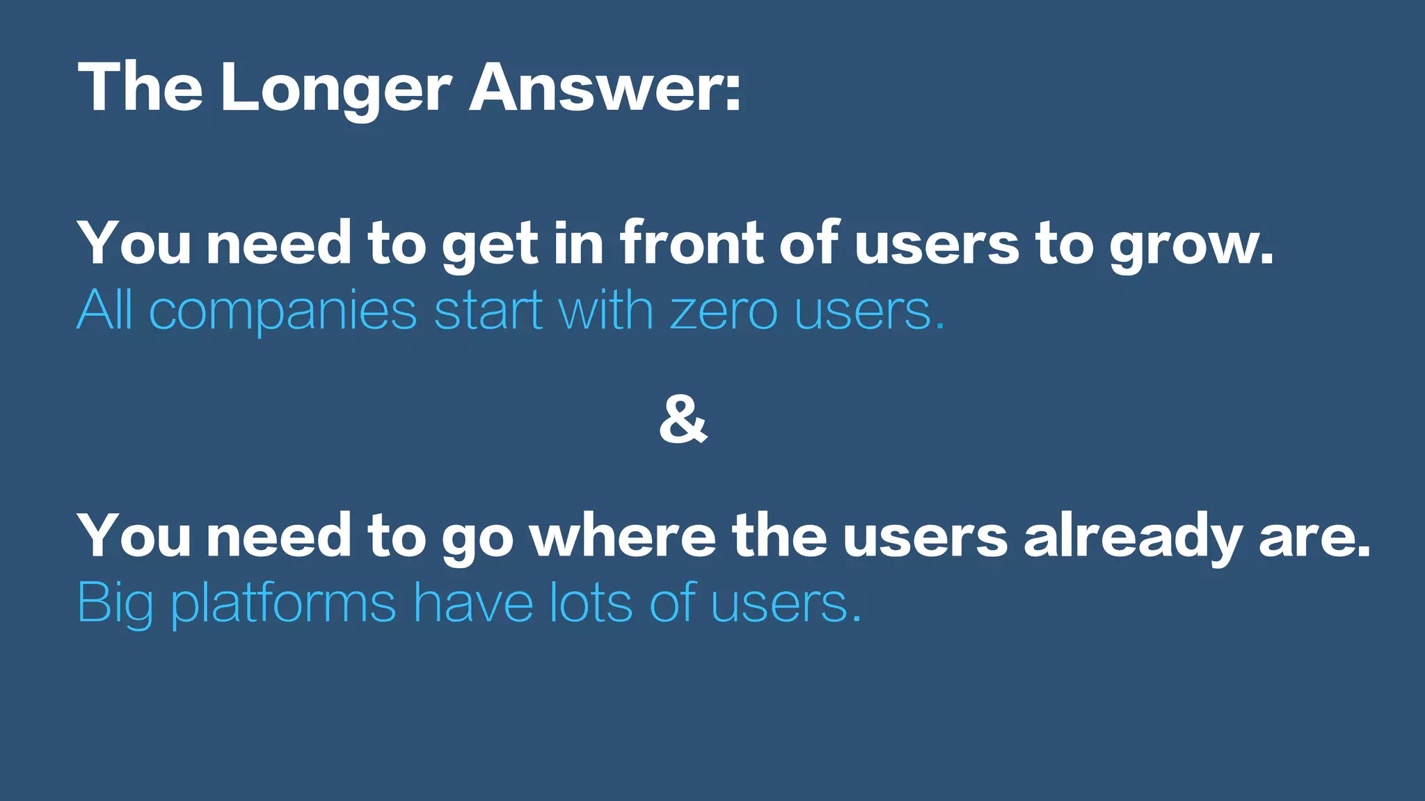 The Longer Answer:
You need to get in front of users to grow.
All companies start with zero users.
You need to go where the users already are.
Big platforms have lots of users.
&
 