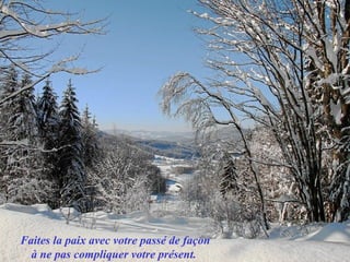 Faites la paix avec votre passé de façon à ne pas compliquer votre présent.  