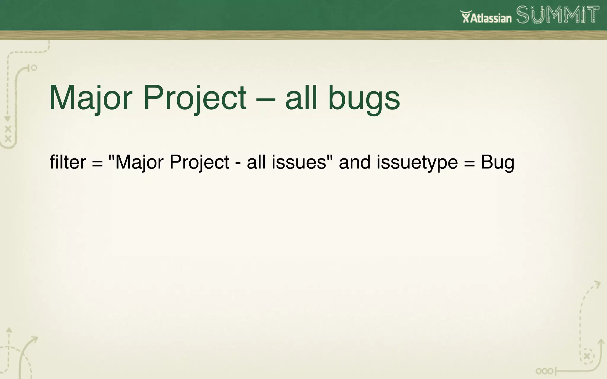 Major Project – all bugs!
ﬁlter = "Major Project - all issues" and issuetype = Bug!
 