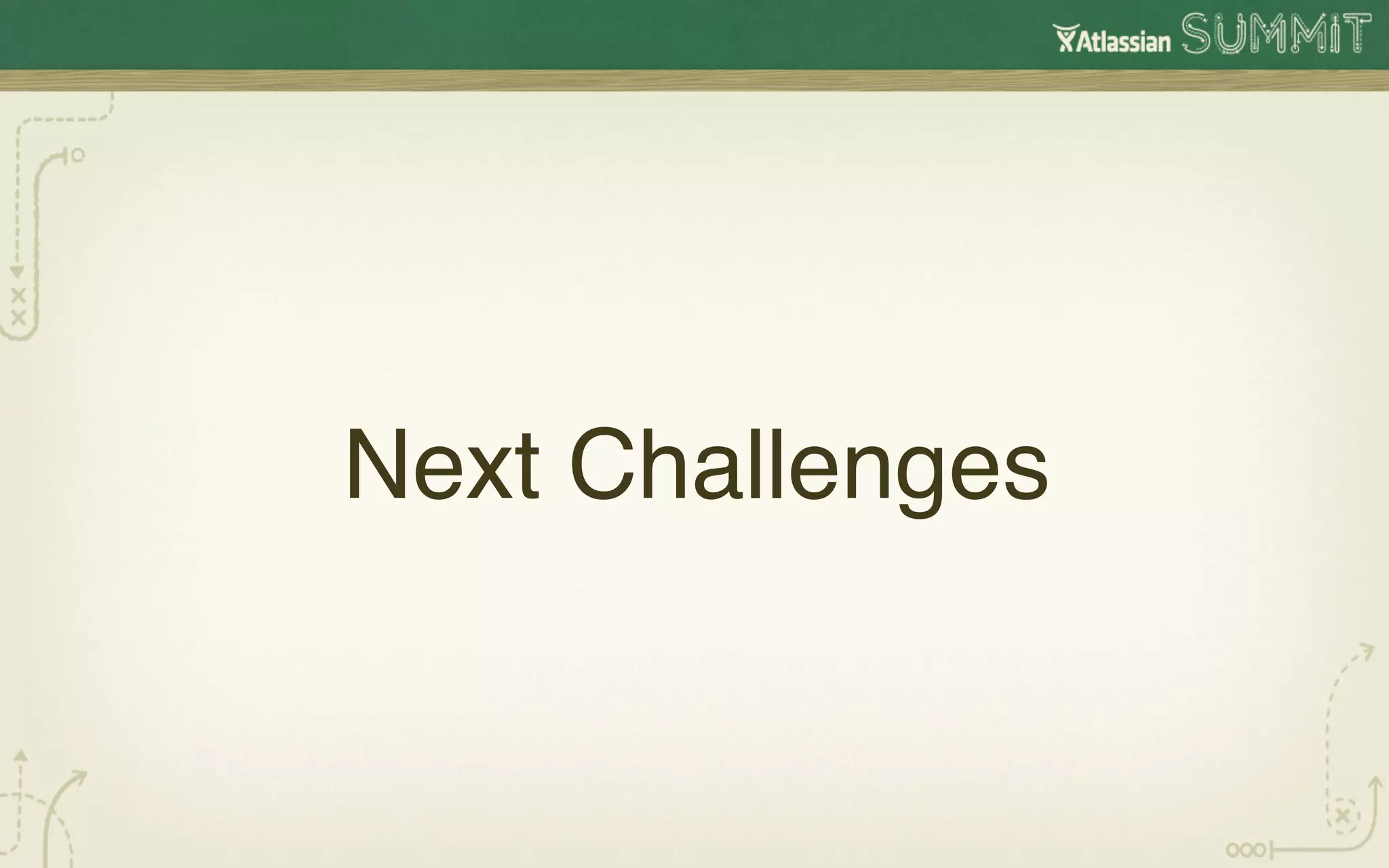 Next Challenges
              !
 