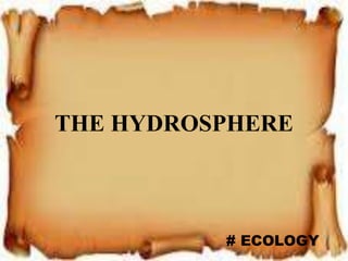 THE HYDROSPHERE
# ECOLOGY
 