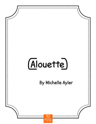 {Alouette}
By Michelle Ayler
 