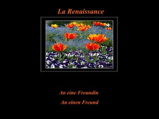 La Renaissance An eine Freundin  An einen Freund 