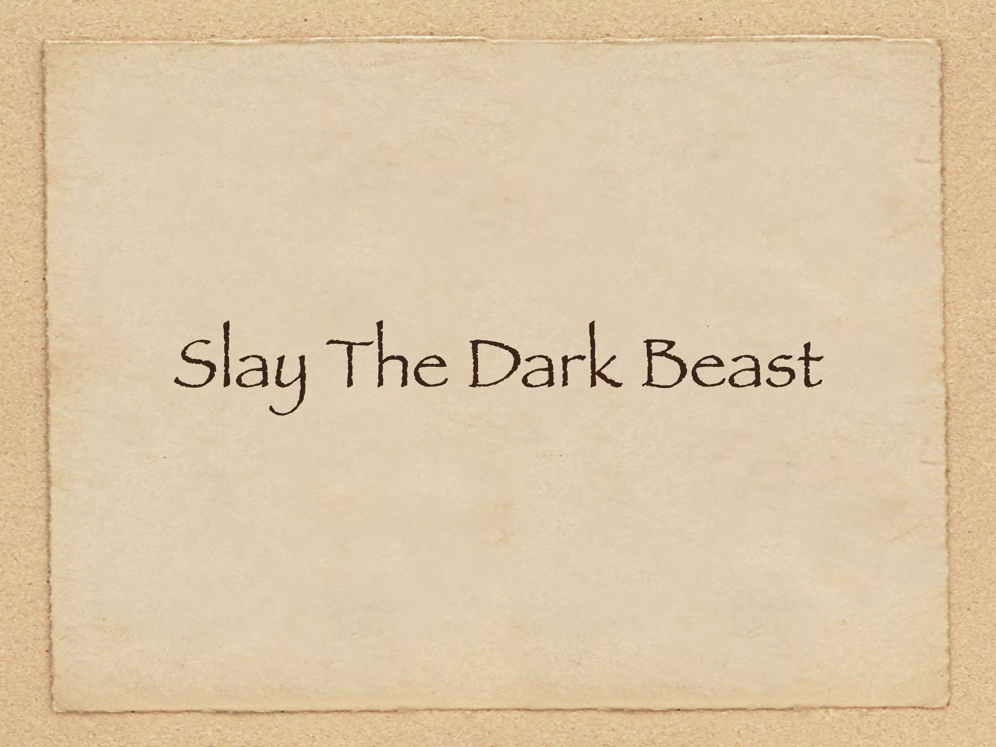 Slay The Dark Beast
 