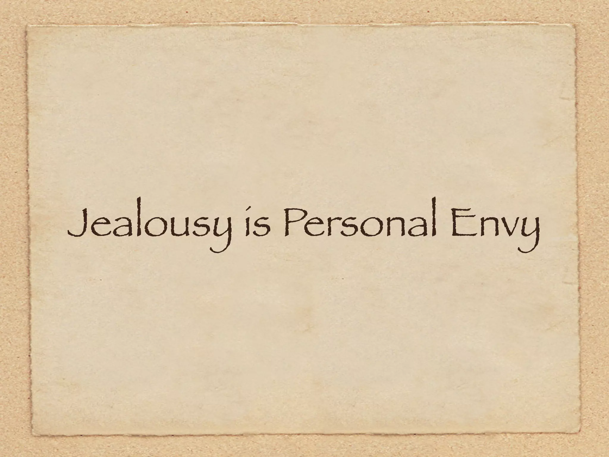 Jealousy is Personal Envy
 