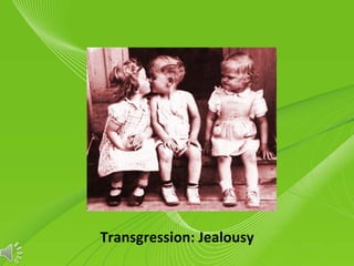 Transgression: Jealousy
    Powerpoint Templates
                           Page 1
 