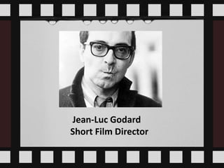 Jean-Luc Godard
Short Film Director
 