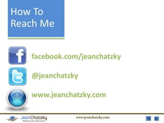 How To
Reach Me
facebook.com/jeanchatzky
@jeanchatzky

www.jeanchatzky.com

 