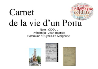 Carnet
de la vie d’un PoiluNom : ODOUL
Prénom(s) : Jean-Baptiste
Commune : Ruynes-En-Margeride
1
 