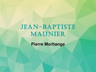 Jean-Baptiste
Maunier
 Pierre Morhange 
 