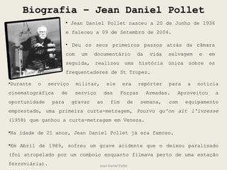 Biografia – Jean Daniel Pollet Jean-Daniel Pollet ,[object Object],[object Object],[object Object],[object Object],[object Object]