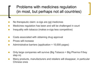 Problems with medicines regulation
(in most, but perhaps not all countries)


No therapeutic claim: e-cigs are not medici...