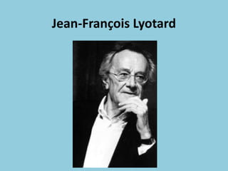 Jean-François Lyotard
 