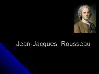Jean-Jacques_RousseauJean-Jacques_Rousseau
 