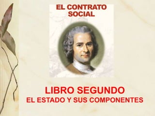 LIBRO SEGUNDO
EL ESTADO Y SUS COMPONENTES
 