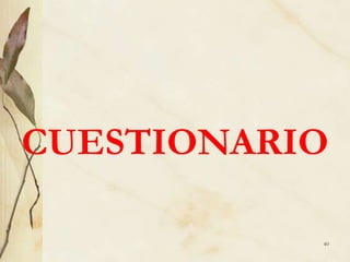 CUESTIONARIO
40
 
