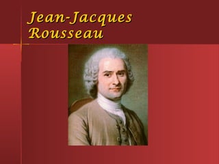 Jean-JacquesJean-Jacques
RousseauRousseau
 