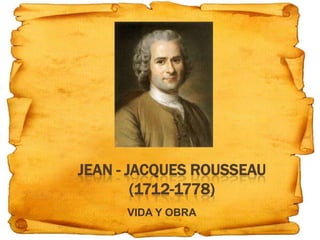JEAN - JACQUES ROUSSEAU
        (1712-1778)
      VIDA Y OBRA
 
