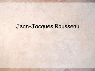 Jean-Jacques Rousseau
 