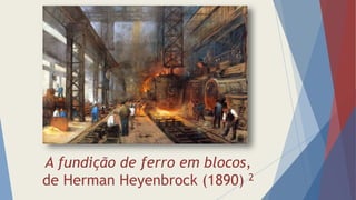 A fundição de ferro em blocos,
de Herman Heyenbrock (1890) 2
 
