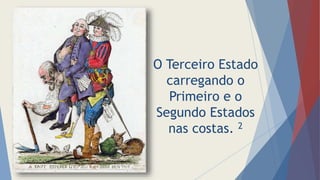 O Terceiro Estado
carregando o
Primeiro e o
Segundo Estados
nas costas. 2
 