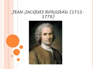 JEAN-JACQUES ROUSSEAU (1712-
           1778)
 