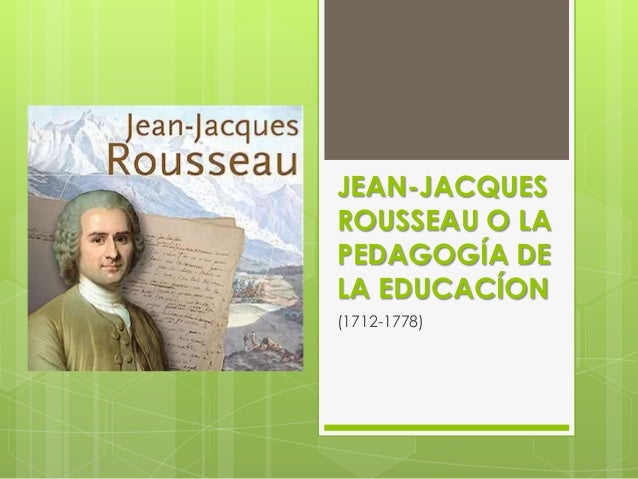 Jean jacques Rousseau o la pedagogía de la educacíon