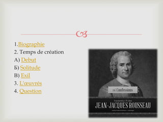 
1.Biographie
2. Temps de création
А) Debut
Б) Solitude
В) Exil
3. L'œuvrés
4. Question
 