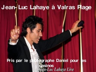 Jean-Luc Lahaye à Valras Plage   Pris par le photographe Daniel pour les casinos Jean-Luc Lahaye Live 