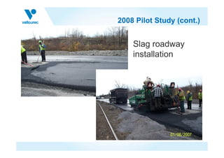 2008 Pilot Study (cont.)
Slag roadway
installation
 