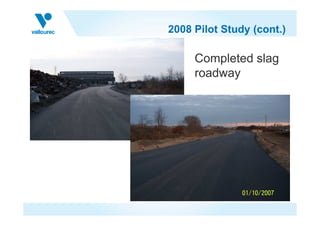 2008 Pilot Study (cont.)
Completed slag
roadway
 