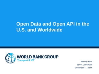 Open Data and Open API in the
U.S. and Worldwide
Jeanne Holm
Senior Consultant
December 11, 2014
 