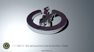 Iguane Solutions ©2020
2020.05.28 - IG1 @Cloud Infra Cafe by StorPool - Public
 
