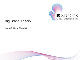 Big Brand Theory

Jean-Philippe Randisi
 