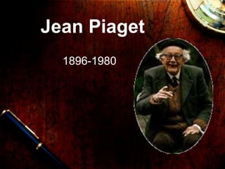 Jean Piaget
1896-1980
 